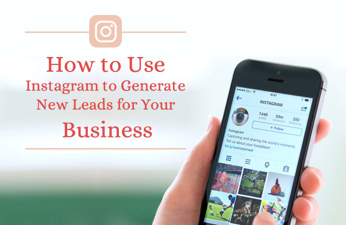 How to use Instagram to Generate New Leads for your Business